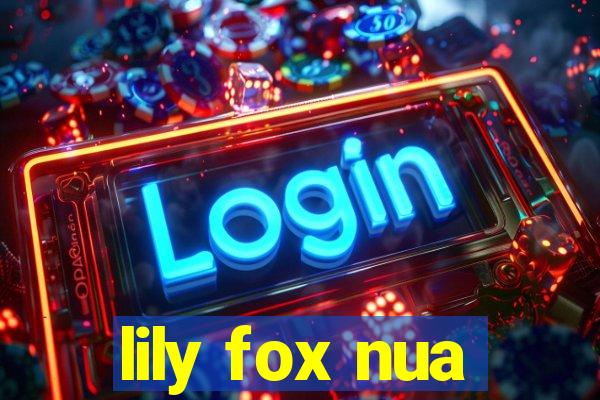 lily fox nua